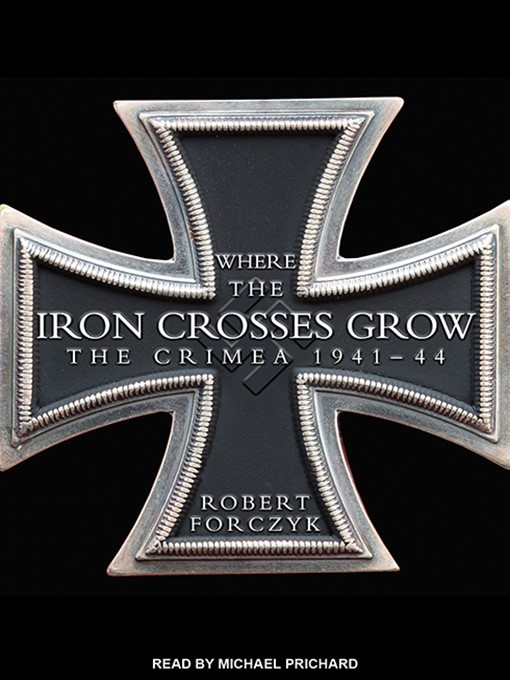 Title details for Where the Iron Crosses Grow by Robert Forczyk - Available